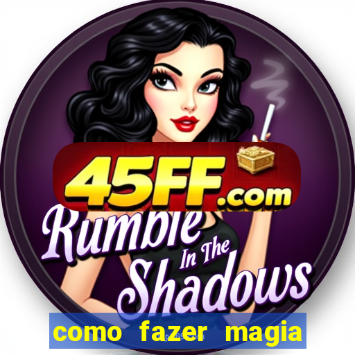 como fazer magia de fogo na vida real